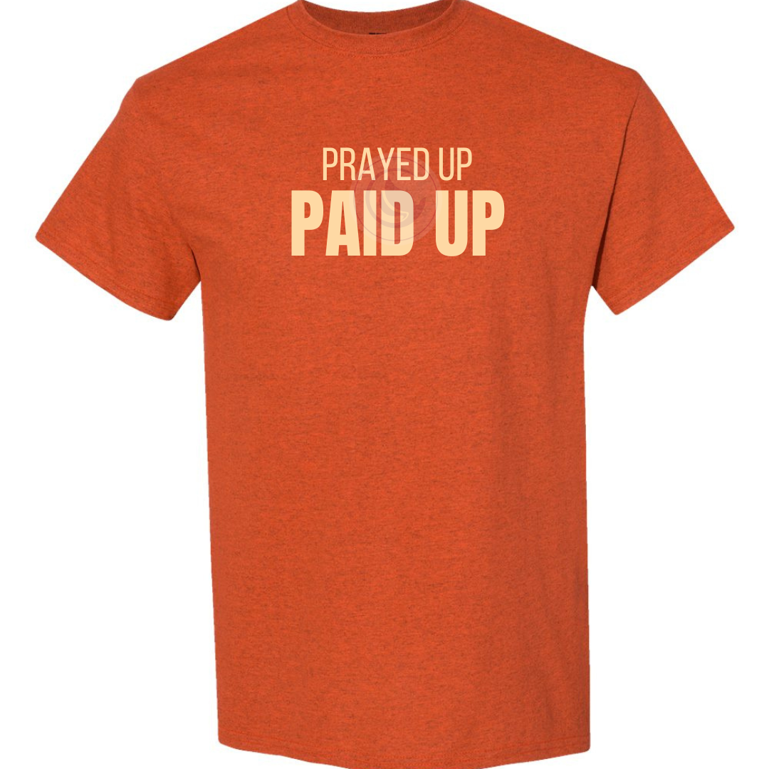 Prayed Up. Paid Up. Tee