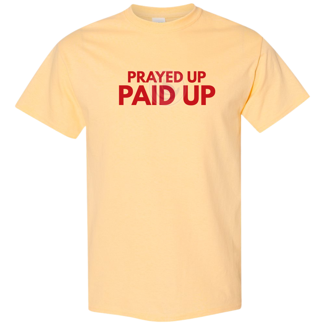 Prayed Up. Paid Up. Tee